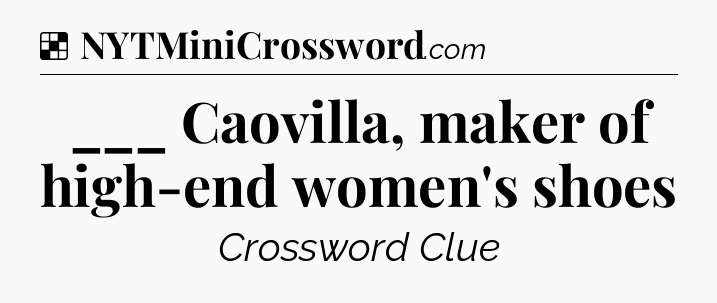 Solution: ___ Caovilla, maker of high-end women's shoes - NYT Crossword