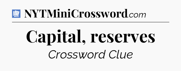 Capital, reserves Puzzle Page Crossword Clue
