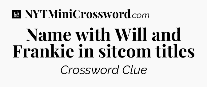 Name with Will and Frankie in sitcom titles - LA Times Crossword