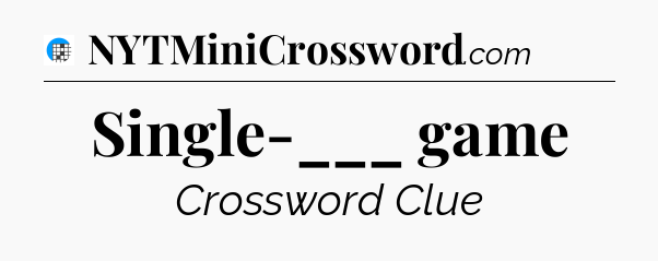 Single-___ game Crossword Clue