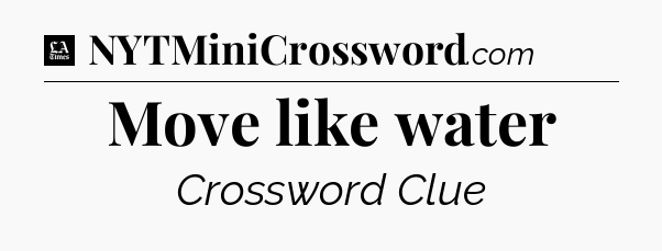 Move like water - LA Times Crossword