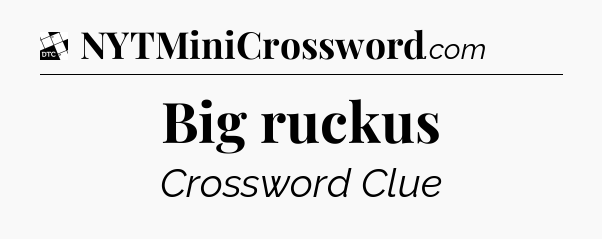 Big ruckus - Daily Themed Classic Crossword