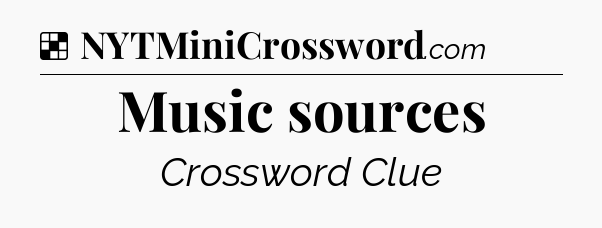 Solution: Music sources - NYT Crossword