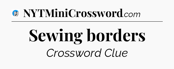 Sewing borders Crossword Clue