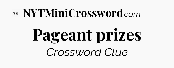 Pageant prizes - WSJ Crossword