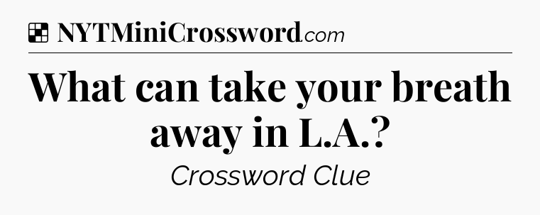 Solution: What can take your breath away in L.A - NYT Crossword