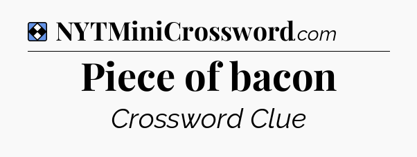 Solution: Piece of bacon - NYT Mini Crossword
