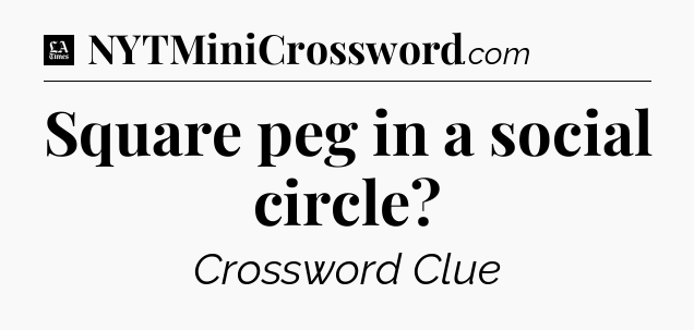 Square peg in a social circle - LA Times Crossword
