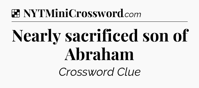 Solution: Nearly sacrificed son of Abraham - NYT Crossword