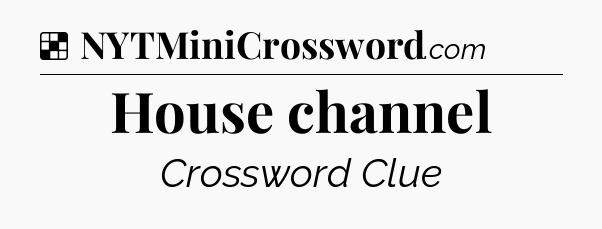 Solution: House channel - NYT Crossword