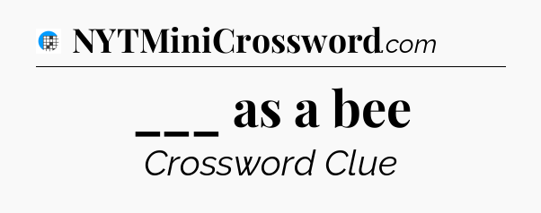 ___ as a bee Crossword Clue