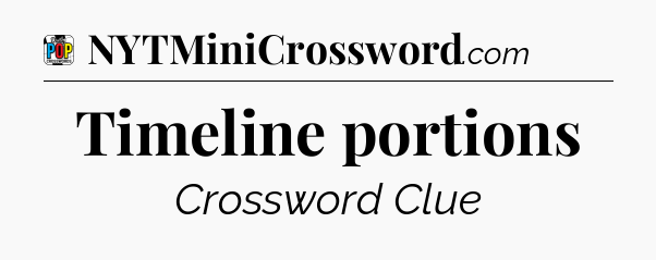 Timeline portions Crossword Clue