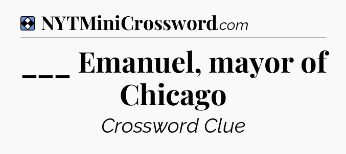Solution: ___ Emanuel, mayor of Chicago - NYT Mini Crossword
