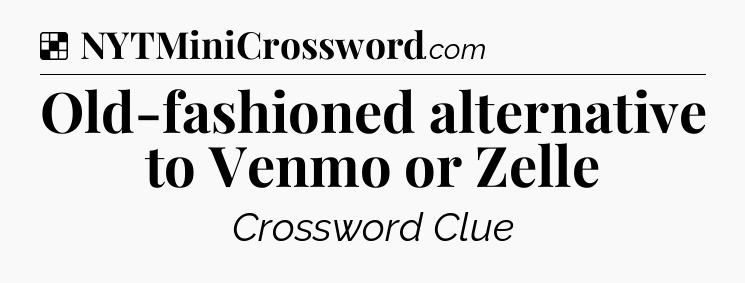 Solution: Old-fashioned alternative to Venmo or Zelle - NYT Crossword