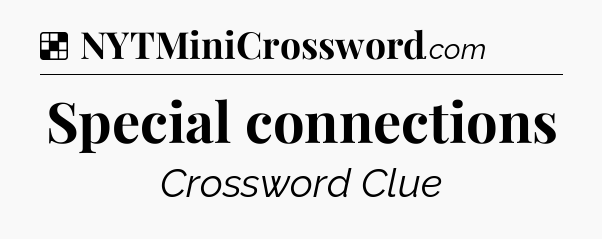 Solution: Special connections - NYT Crossword