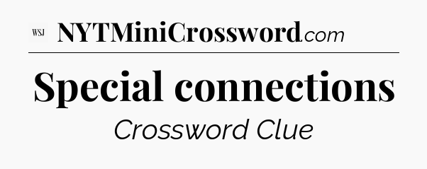 Special connections - WSJ Crossword