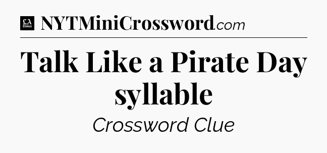 Talk Like a Pirate Day syllable - LA Times Crossword