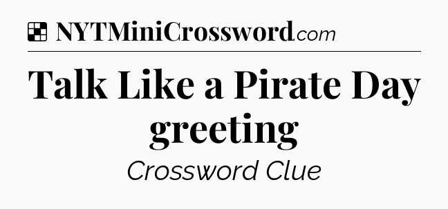 Solution: Talk Like a Pirate Day greeting - NYT Crossword