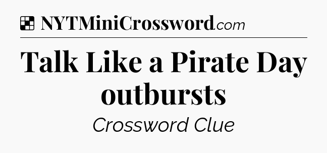 Solution: Talk Like a Pirate Day outbursts - NYT Crossword