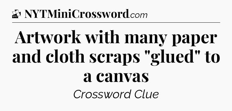 Artwork with many paper and cloth scraps 