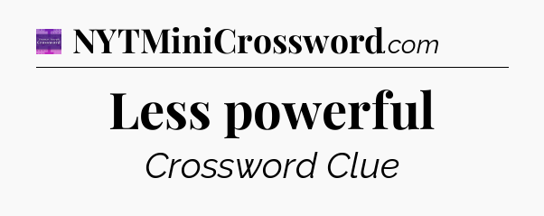 Less powerful - Thomas Joseph Crossword