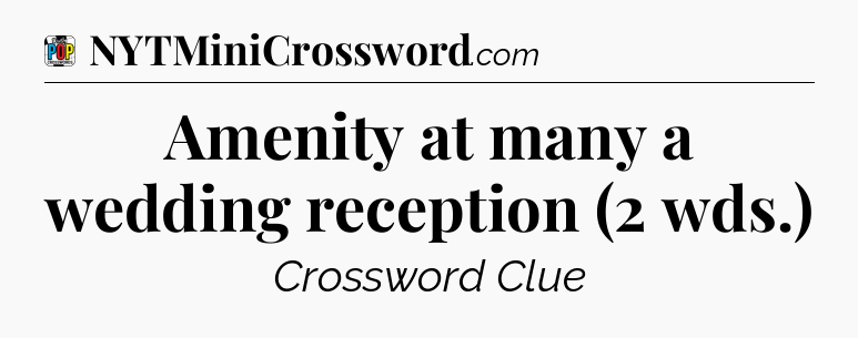 Amenity at many a wedding reception (2 wds.) Crossword Clue