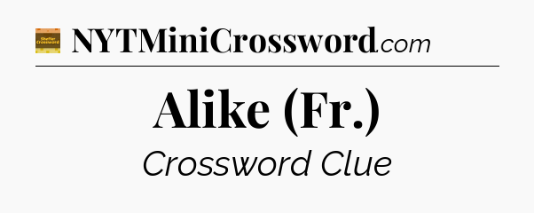 Alike (Fr.) - Eugene Sheffer Crossword