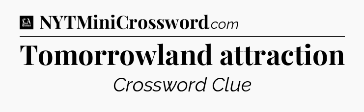 Tomorrowland attraction - LA Times Crossword