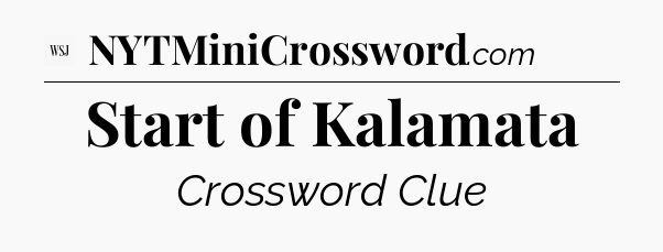 Start of Kalamata - WSJ Crossword