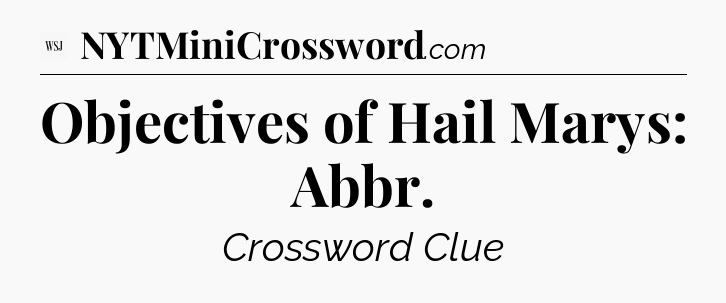 Objectives of Hail Marys: Abbr - WSJ Crossword