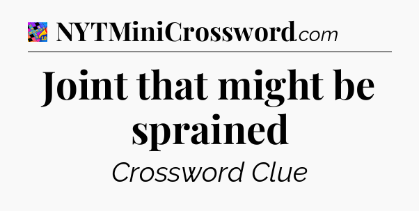 Joint that might be sprained Crossword Clue
