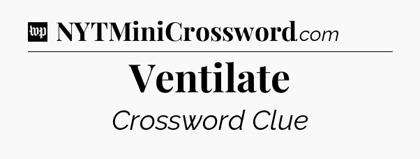 Ventilate Crossword Clue