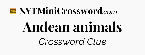 Andean animals - Eugene Sheffer Crossword