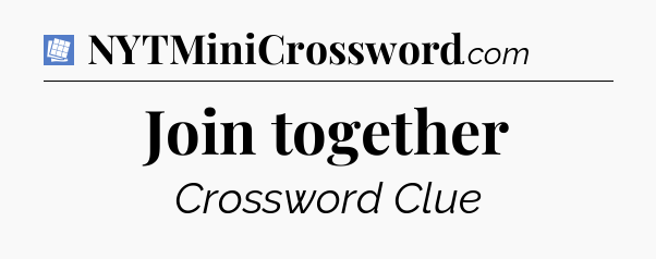Join together Puzzle Page Crossword Clue