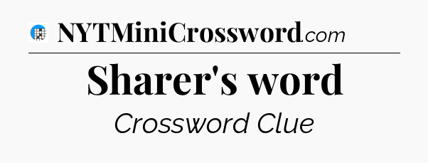 Sharer's word Crossword Clue