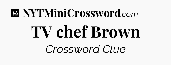 TV chef Brown - LA Times Crossword