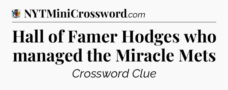 Hall of Famer Hodges who managed the Miracle Mets Crossword Clue