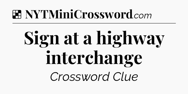 Solution: Sign at a highway interchange - NYT Crossword