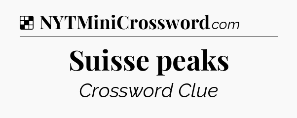 Solution: Suisse peaks - NYT Crossword