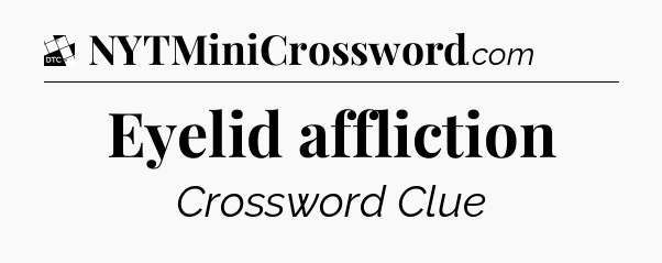 Eyelid affliction - Daily Themed Classic Crossword