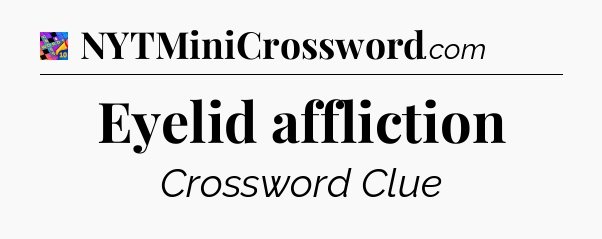 Eyelid affliction Crossword Clue