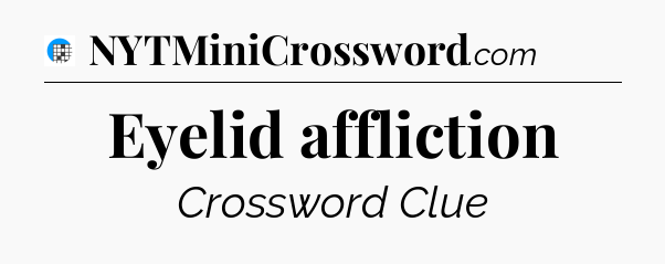 Eyelid affliction Crossword Clue