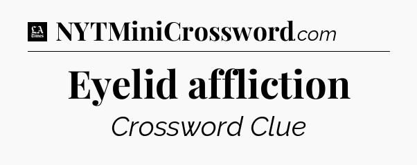 Eyelid affliction - LA Times Crossword