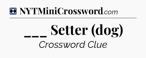 Solution: ___ Setter (dog) - NYT Mini Crossword