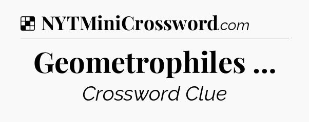 Solution: Geometrophiles … - NYT Crossword