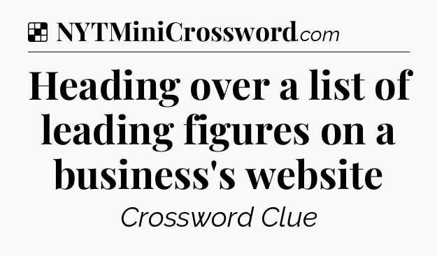 Solution: Heading over a list of leading figures on a business's website - NYT Crossword