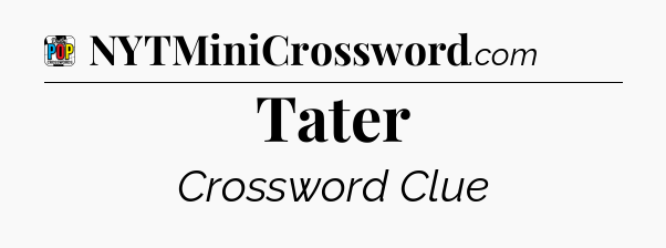 Tater Crossword Clue