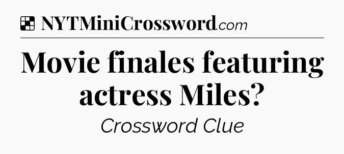 Solution: Movie finales featuring actress Miles - NYT Crossword
