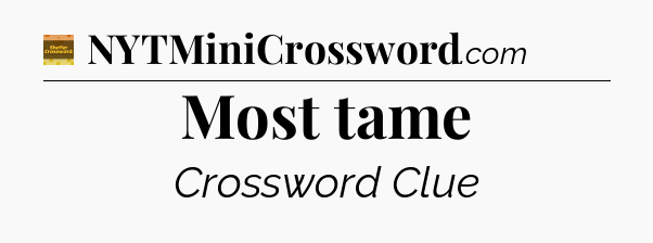 Most tame - Eugene Sheffer Crossword