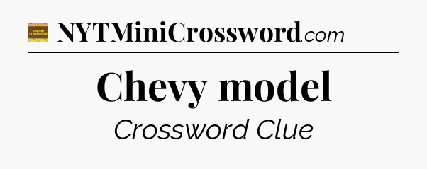 Chevy model - Eugene Sheffer Crossword